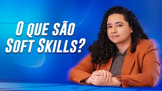 AS HABILIDADES MAIS SOLICITADAS NO TRABALHO | O que são Soft Skills?