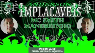 MC SMITH E MANERINHO - ACELERA (( DENNIS DJ )) 2015