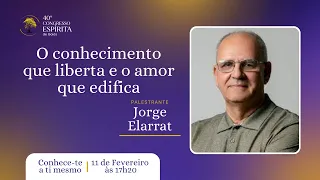 5) Jorge Elarrat -O conhecimento que liberta e o amor que edifica - 40º Congresso Espírita de Goiás