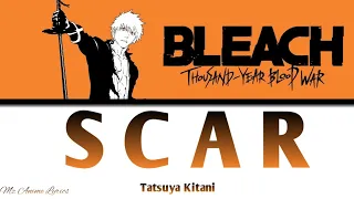 Bleach: Thousand-Year Blood War Opening 「SCAR」|  Tatsuya Kitani | Lyrics (KAN, ROM, ENG)