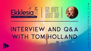 Interview with Tom Holland - Ekklesia Conference 2024