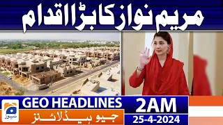 Geo News Headlines 2 AM | Big move by Maryam Nawaz | 25th April 2024