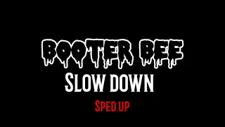 Booter Bee - Slow Down ( Sped Up )