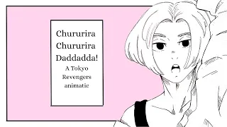 Chururira Chururira Daddadda! - KurageP || Tokyo Revengers animatic