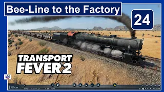 Bee-Line to the Factory - Ep 24 - Transport Fever 2