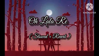 Oh Lala re !! full song with ( slowed+ Reverb ) !! 😘😌☺️❤️‍🔥