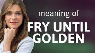 Unlock the Secrets of Cooking Phrases: Mastering "Fry Until Golden"