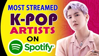 MOST STREAMED K-POP ARTISTS ON SPOTIFY | Most Streamed K-Pop Artists