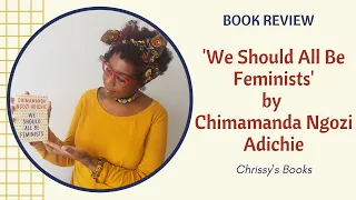 We Should All Be Feminists by Chimamanda Ngozi Adichie | Book Review (No Spoilers!)