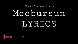 Türkü Turan - Mecbursun LYRICS