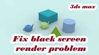 Fix black screen render problem in 3ds max  no plugin