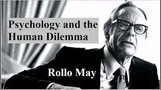 Rollo May, Lecture 1:  Psychology and the Human Dilemma