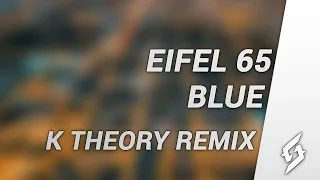 Eifel 65 - Blue (K Theory Remix) [Free DL]