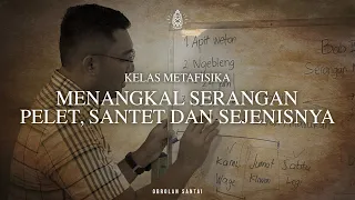 Kelas Metafisika: Cara Menangkal Santet, Pelet, dan Segala Serangan Metafisika