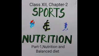 Class XII, Physical edu. ch-2 Sports and Nutrition (part-I _ nutrition and balanced diet) English