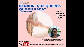Palestra Espírita: Senhor, o que queres que eu faça? - Sandra Moraes - 31/07/2020