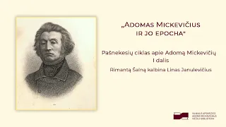 „Adomas Mickevičius ir jo epocha“ I dalis