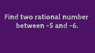 Find two rational numbers between -5 and -6. @SHSIRCLASSES.