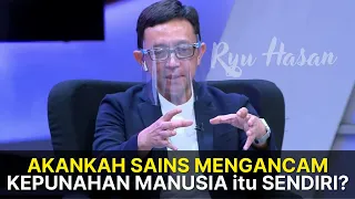 RYU HASAN - AKANKAH SAINS MENGANCAM KEPUNAHAN MANUSIA itu SENDIRI??