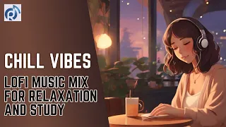 Chill Vibes: Lofi Music Mix for Relaxation and Study 🎵