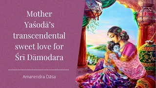 Mother Yaśodā’s transcendental sweet love for Śrī Dāmodara | ISKCON Vrindavan | Amarendra Dāsa