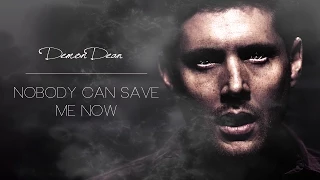 demon dean | nobody can save me now