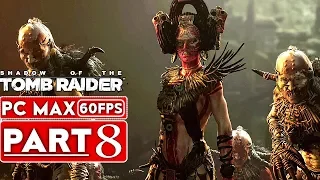 SHADOW OF THE TOMB RAIDER Gameplay Walkthrough Part 8 [1080p HD 60FPS PC] - No Commentary