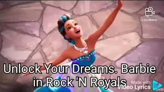 Unlock your dreams. song lyrics. Barbie in Rock N Royals.