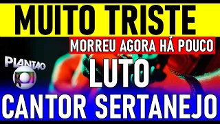 MORREU AGORA POUCO QUERIDO CANTOR SERTANEJO O BRASIL ESTÁ DE LUTO" DESCANSE EM PAZ"