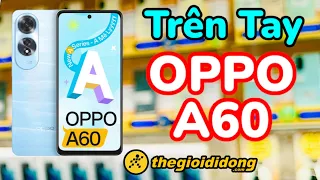 OPPO A60 TRÊN TAY NHANH TẠI THẾ GIỚI DI ĐỘNG #quyengbox