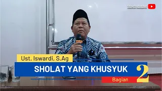 Kajian Tauhid - Sholat Yang Khusyuk | Ustadz Iswardi, S. Ag (Part 2/4)