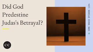 Did God Predestine Judas's Betrayal?