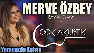 #ÇokAkustik - Merve Özbey & Ercan Saatçi - YARAMIZDA KALSIN - Canlı Performans #çokakustik