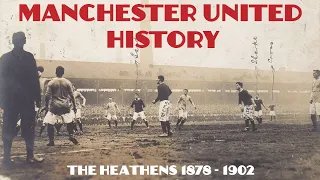 Manchester United History: The Heathens 1878 - 1902