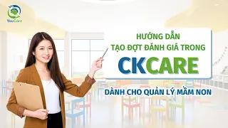 HƯỚNG DẪN NHÀ QUẢN LÝ MẦM NON TẠO ĐỢT ĐÁNH GIÁ TRONG CKCARE || YOUCARE