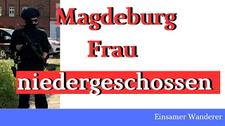 Frau in Magedeburg niedergeschossen Täter auf der Flucht! #MD1305 #magdeburg