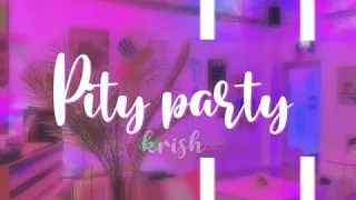 Pity party || edit audio