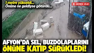 Afyon Kurucuova'da 1 metre yükselen sel buzdolaplarını sürükleyerek götürdü