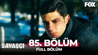 Savaşçı 85. Bölüm