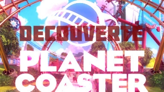 Découverte: Planet Coaster ! #1