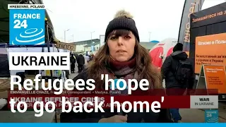 On Ukraine-Poland border, refugees 'hope to go back home' • FRANCE 24 English