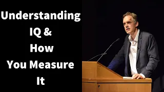 Jordan Peterson ~ Understanding IQ & How You Measure It