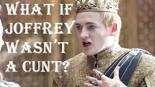 What if Joffrey wasn't a Cunt?