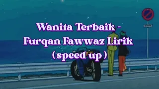 Wanita Terbaik - Furqan Fawwaz Lirik ( speed up )