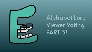 Alphabet Lore Viewer Voting Part 5!