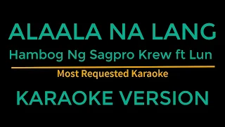 Alaala na lang - Hambog ng Sagpro ft Lun (Karaoke Version)