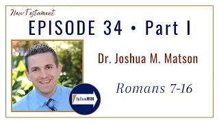 Romans 7-16 Part 1 • Dr. Joshua Matson • Aug 14 - Aug 20 • Come, Follow Me