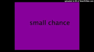 Small Chance