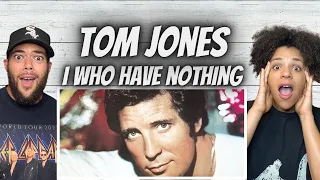 SHOCKED US!| FIRST TIME HEARING Tom Jones -  I Who Have Nothing REACTION