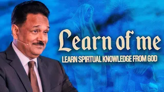 Learn The Spiritual Knowledge From God | Learn Of Me | Bishop Samuel Patta